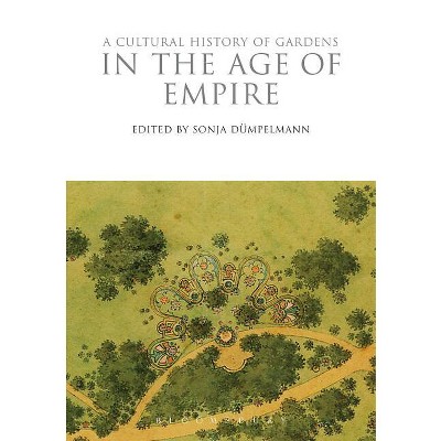 A Cultural History of Gardens in the Age of Empire - (Cultural Histories) by  Sonja Dümpelmann (Paperback)