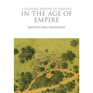 A Cultural History of Gardens in the Age of Empire - (Cultural Histories) by  Sonja Dümpelmann (Paperback) - 1 of 1