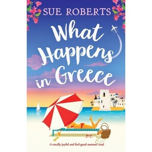What Happens in Greece - by  Sue Roberts (Paperback) - 1 of 1