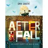 After the Fall (How Humpty Dumpty Got Back Up Again) - by Dan Santat (Hardcover)