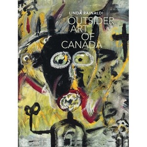 Outsider Art of Canada - by  Linda Rainaldi (Hardcover) - 1 of 1