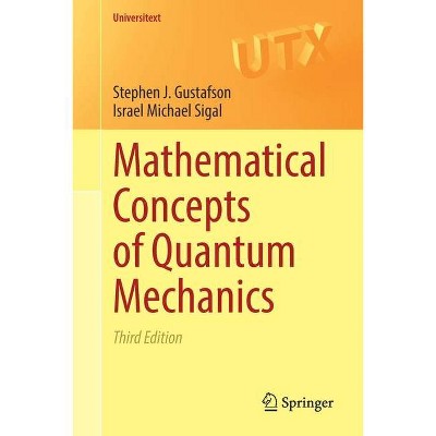 Mathematical Concepts of Quantum Mechanics - (Universitext) 3rd Edition by  Stephen J Gustafson & Israel Michael Sigal (Paperback)