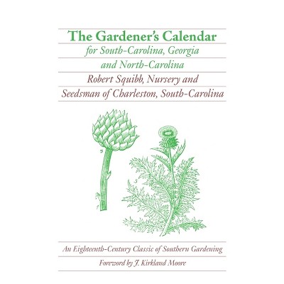 The Gardener's Calendar for South-Carolina, Georgia, and North-Carolina - (Brown Thrasher Books) by  Robert Squibb (Paperback)