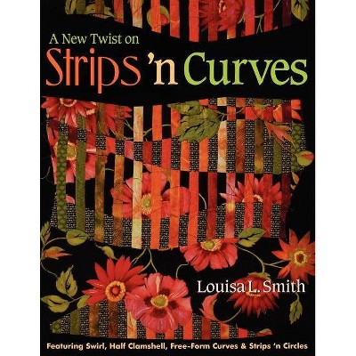  A New Twist on Strips 'n Curves- Print on Demand Edition - by  Louisa L Smith (Mixed Media Product) 