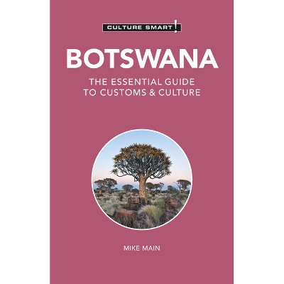 Botswana - Culture Smart! - (Culture Smart! The Essential Guide to Customs & Culture) 2nd Edition by  Culture Smart! & Michael Main (Paperback)
