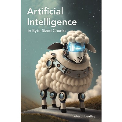 Artificial Intelligence in Byte-Sized Chunks - (Bite-Sized Chunks) by  Peter J Bentley (Hardcover)