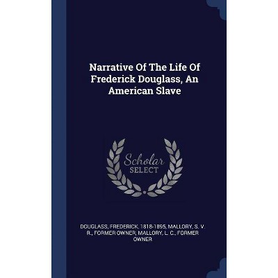 Narrative of the Life of Frederick Douglass, an American Slave - by  Douglass Frederick 1818-1895 (Hardcover)