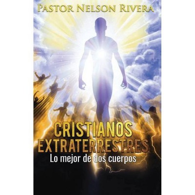 Cristianos Extraterrestres - by  Nelson W Rivera (Paperback)