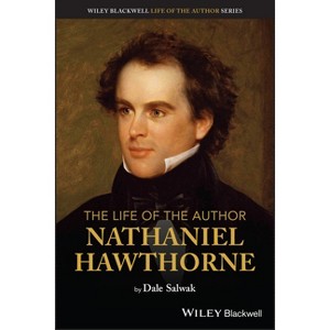 The Life of the Author: Nathaniel Hawthorne - by  Dale Salwak (Paperback) - 1 of 1