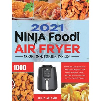 Ninja Air Fryer Cookbook for Beginners 2021 - by  Julia Adamo (Hardcover)