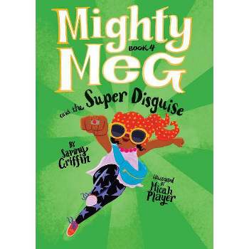 Mighty Meg 4: Mighty Meg and the Super Disguise - by Sammy Griffin