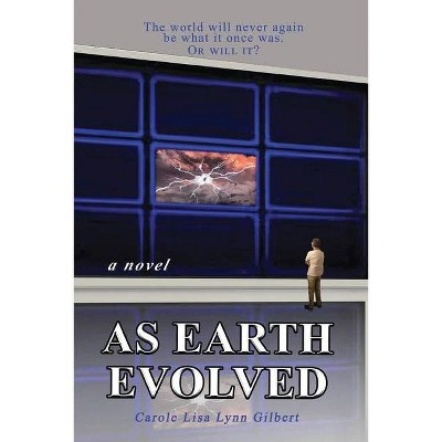 As Earth Evolved - by  Carole Lisa Lynn Gilbert (Paperback)