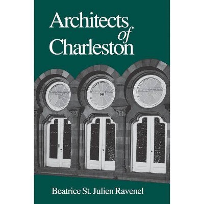 Architects of Charleston - by  Beatrice Ravenel (Paperback)