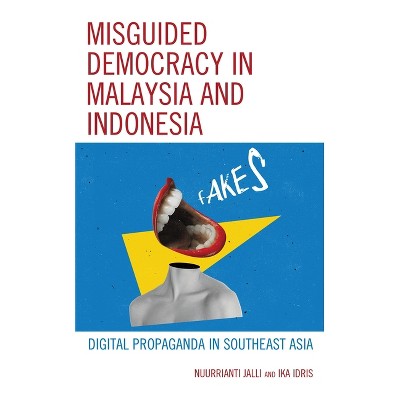 Misguided Democracy in Malaysia and Indonesia - by  Nuurrianti Jalli & Ika Idris (Paperback)
