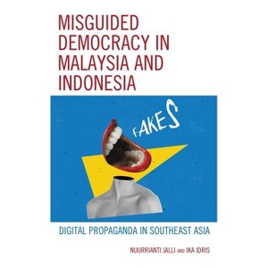 Misguided Democracy in Malaysia and Indonesia - by  Nuurrianti Jalli & Ika Idris (Paperback) - 1 of 1