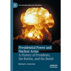 Presidential Power and Nuclear Arms - (Evolving American Presidency) by  Michael a Genovese (Hardcover) - 1 of 1