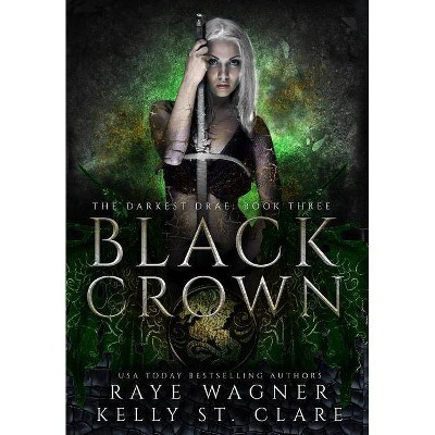 Black Crown - (Darkest Drae) by  Raye Wagner & Kelly St Clare (Hardcover)