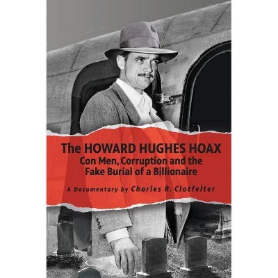 The Howard Hughes Hoax - by  Charles R Clotfelter (Hardcover)