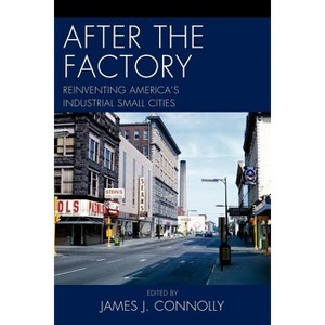 After the Factory - (Comparative Urban Studies) by  James J Connolly (Paperback) - 1 of 1