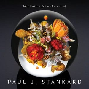 Inspiration from the Art of Paul J. Stankard - by  Paul Joseph Stankard (Hardcover) - 1 of 1