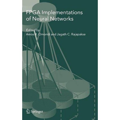 FPGA Implementations of Neural Networks - by  Amos R Omondi & Jagath C Rajapakse (Hardcover)