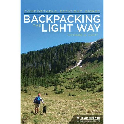 Backpacking the Light Way - by  Richard A Light (Paperback)