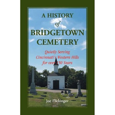 A History of Bridgetown Cemetery - by  Joe Flickinger (Paperback)