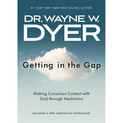 Getting in the Gap - by  Wayne W Dyer (Paperback)