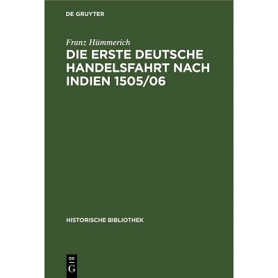 Die Erste Deutsche Handelsfahrt Nach Indien 1505/06 - (Historische Bibliothek) by  Franz Hümmerich (Hardcover)
