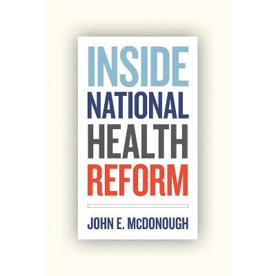 Inside National Health Reform, 22 - (California/Milbank Books on Health and the Public) by  John E McDonough (Paperback)