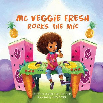 MC Veggie Fresh Rocks the Mic - by  Shanon Morris (Paperback)