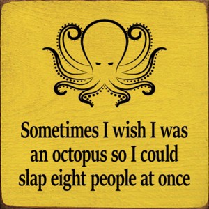 Slickblue Humorous Octopus Quote Wood Sign, Solid Pine, Wall or Shelf Decoration, Rustic Look, 7x7, Various Colors - 1 of 3