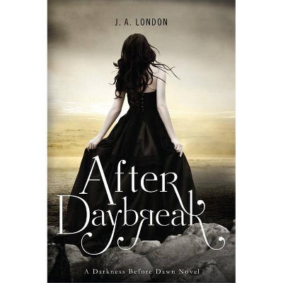 After Daybreak - (Darkness Before Dawn) by  J A London (Paperback)