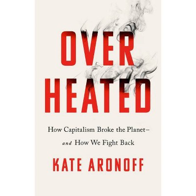 Overheated - by  Kate Aronoff (Hardcover)