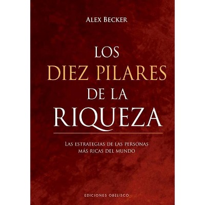 Los Diez Pilares de la Riqueza - by  Alex Becker (Hardcover)