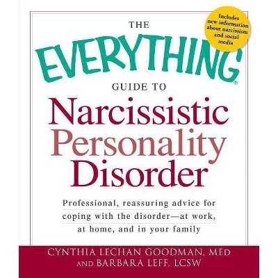 The Everything Guide to Narcissistic Personality Disorder - (Everything(r)) by  Cynthia Lechan Goodman & Barbara Leff (Paperback)