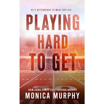 Playing Hard to Get - by  Monica Murphy (Paperback)