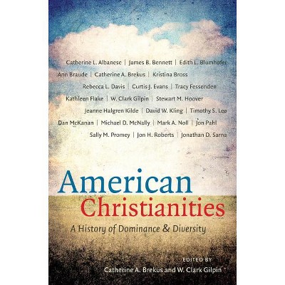 American Christianities - by  Catherine a Brekus & W Clark Gilpin (Paperback)