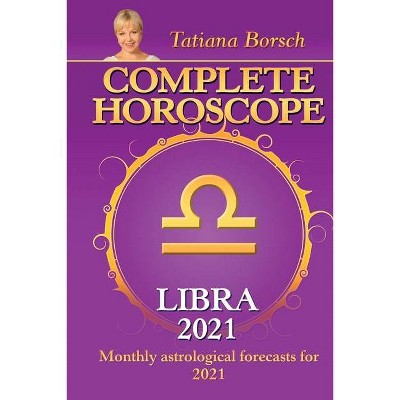 Complete Horoscope LIBRA 2021 - by  Tatiana Borsch (Paperback)