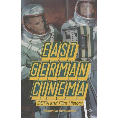 East German Cinema - by  S Heiduschke (Paperback)