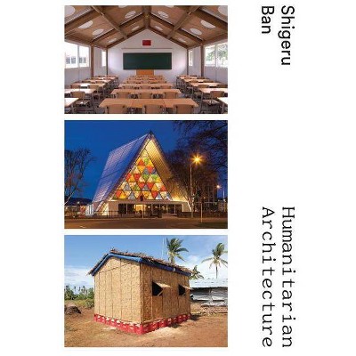 Shigeru Ban: Humanitarian Architecture - (Hardcover)