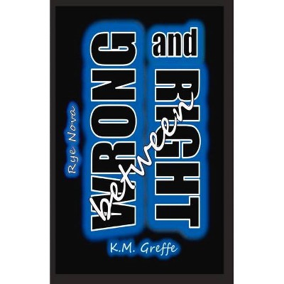 Rye Nova: Between Wrong and Right, 1 - by  K M Greffe (Paperback)