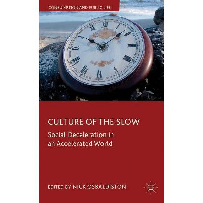 Culture of the Slow - (Consumption and Public Life) by  N Osbaldiston (Hardcover)