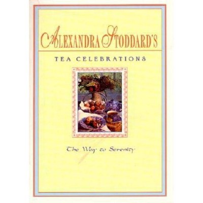 Tea Celebrations Co - by  Alexandra Stoddard (Paperback)