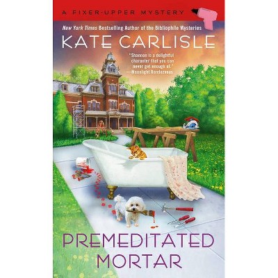 Premeditated Mortar - (Fixer-Upper Mystery) by  Kate Carlisle (Paperback)