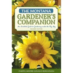 The Montana Gardener's Companion - (Gardening) 2nd Edition by  Cheryl Moore-Gough & Robert Gough (Paperback)