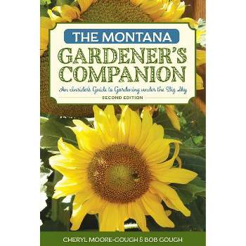 The Montana Gardener's Companion - (Gardening) 2nd Edition by  Cheryl Moore-Gough & Robert Gough (Paperback)