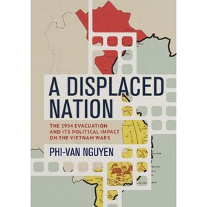 A Displaced Nation - (Studies of the Weatherhead East Asian Institute, Columbia Un) by Phi-Van Nguyen - 1 of 1