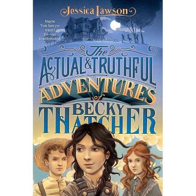 The Actual & Truthful Adventures of Becky Thatcher - by  Jessica Lawson (Hardcover)