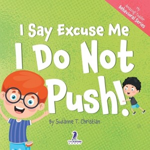 I Say Excuse Me. I Do Not Push! - (My Amazing Toddler Behavioral) Large Print by  Suzanne T Christian & Two Little Ravens (Paperback) - 1 of 1